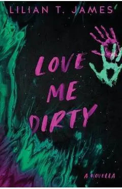 Love Me Dirty - Lilian T. James