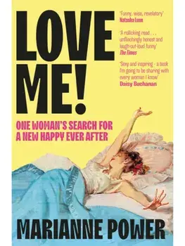 Love Me!. One woman’s search for a different happy ever after, Paperback/Marianne Power
