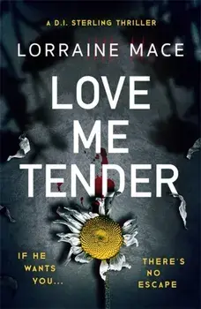 Love Me Tender. An unflinching, twisty and jaw-dropping thriller (Book Five, DI Sterling Series), Paperback/Lorraine Mace