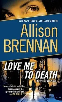 Love Me to Death: A Novel of Suspense/Allison Brennan
