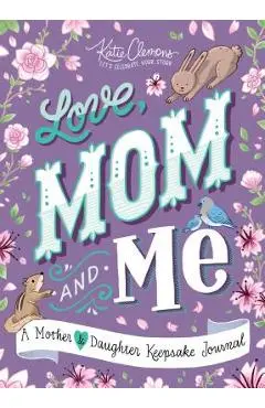 Love, Mom and Me: A Mother and Daughter Keepsake Journal - Katie Clemons