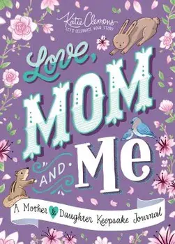 Love, Mom and Me: A Mother-Daughter Journal, Paperback/Katie Clemons