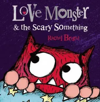 Love Monster and the Scary Something, Paperback/Rachel Bright