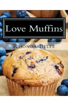 Love Muffins: 60 Super #Delish Muffin Recipes - Rhonda Belle