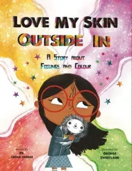 Love My Skin Outside In. A story about feelings and colour, Paperback/Dr Leema Jabbar