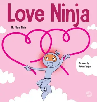 Love Ninja: A Children's Book About Love, Hardcover/Mary Nhin