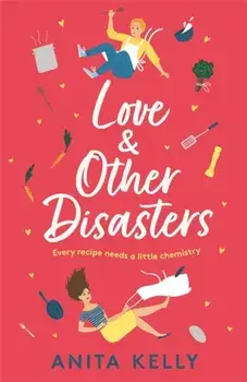 Love & Other Disasters. 'The perfect recipe for romance' - you won't want to miss this delicious rom-com!, Paperback/Anita Kelly