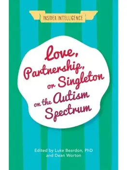 Love, Partnership, or Singleton on the Autism Spectrum, Paperback/***