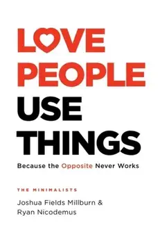 Love People, Use Things. Because the Opposite Never Works, Hardback/Ryan Nicodemus