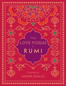 Love Poems of Rumi. Translated by Nader Khalili, Hardback/Rumi