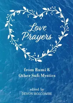 Love Prayers from Rumi & Other Sufi Mystics, Paperback/Devon Holcombe