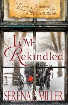 Love's Journey in Sugarcreek: Love Rekindled, Paperback/Serena B. Miller
