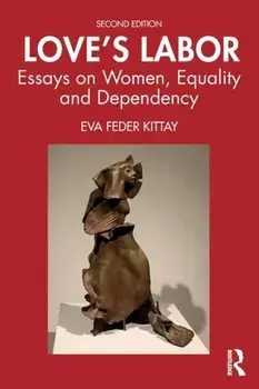 Love's Labor. Essays on Women, Equality and Dependency, Paperback/Eva Feder Kittay
