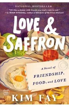 Love & Saffron: A Novel of Friendship, Food, and Love - Kim Fay