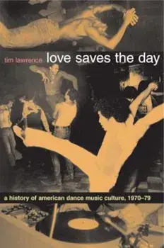 Love Saves the Day: A History of American Dance Music Culture 1970-1979, Paperback/Tim Lawrence