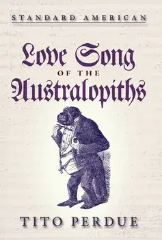 Love Song of the Australopiths, Hardcover/Tito Perdue