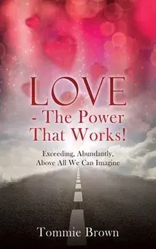 LOVE - The Power That Works!: Exceeding, Abundantly, Above All We Can Imagine, Paperback/Tommie Brown