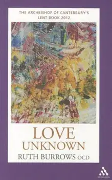Love Unknown: The Archbishop of Canterbury's Lent Book 2012, Paperback/Ruth Burrows Ocd