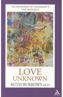 Love Unknown: The Archbishop of Canterbury's Lent Book 2012 - Ruth Burrows Ocd