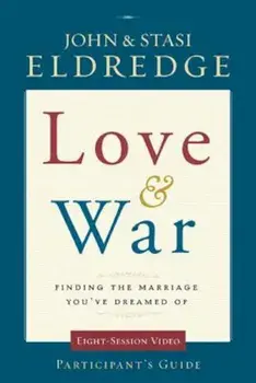 Love & War: Finding the Marriage You've Dreamed of, Paperback/John Eldredge