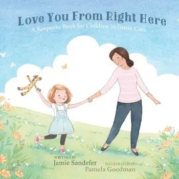 Love You from Right Here: A Keepsake Book for Children in Foster Care, Paperback/Jamie Sandefer