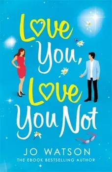 Love You, Love You Not. The laugh-out-loud rom-com that's a 'hug in the shape of a book', Paperback/Jo Watson
