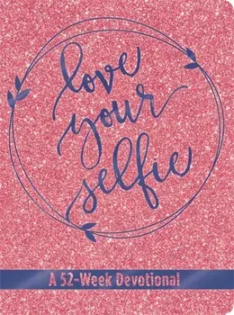 Love Your Selfie (Glitter Devotional). A 52-Week Devotional, Hardback/Tessa Emily Hall