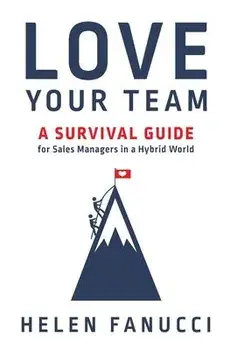 Love Your Team: A Survival Guide for Sales Managers in a Hybrid World, Hardcover/Helen Fanucci