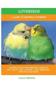 Lovebirds: A Guide To Keeping Lovebirds, Paperback/Lolly Brown