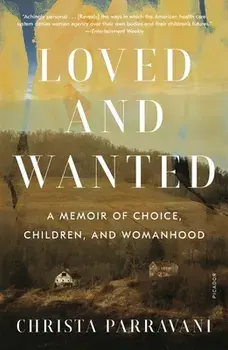 Loved and Wanted: A Memoir of Choice, Children, and Womanhood, Paperback/Christa Parravani
