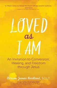 Loved as I Am: An Invitation to Conversion, Healing, and Freedom Through Jesus, Paperback/Miriam James Heidland S. O. L. T.