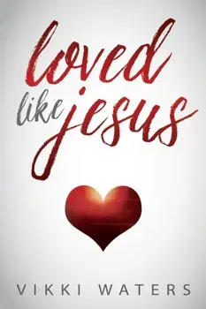 Loved Like Jesus, Paperback/Vikki Waters