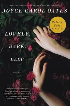 Lovely, Dark, Deep: Stories, Paperback/Joyce Carol Oates
