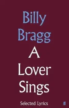 Lover Sings: Selected Lyrics, Hardcover/Billy Bragg