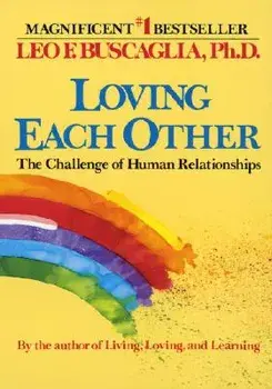 Loving Each Other: The Challenge of Human Relationships, Paperback/Leo F. Buscaglia