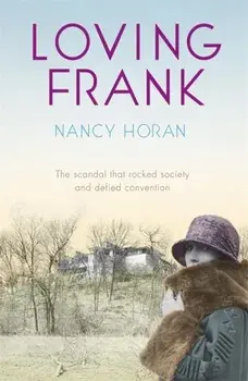 Loving Frank. the scandalous love affair between Frank Lloyd Wright and Mameh Cheney, Paperback/Nancy Horan