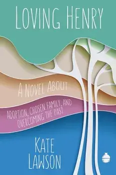 Loving Henry: A Novel About Adoption, Chosen Family, And Overcoming The Past, Paperback/Kate Lawson