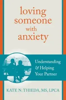 Loving Someone with Anxiety: Understanding and Helping Your Partner, Paperback/Kate N. Thieda