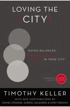 Loving the City: Doing Balanced, Gospel-Centered Ministry in Your City - Timothy Keller