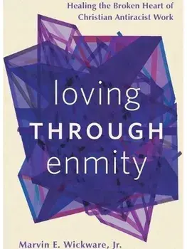 Loving through Enmity. Healing the Broken Heart of Christian Antiracist Work, Paperback/Marvin E., Jr. Wickware