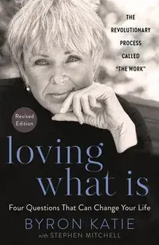 Loving What Is, Revised Edition: Four Questions That Can Change Your Life, Paperback/Byron Katie