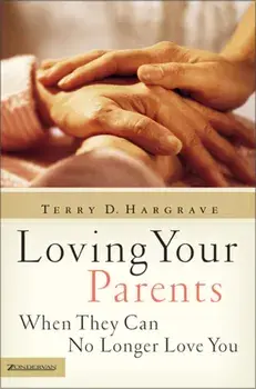 Loving Your Parents When They Can No Longer Love You, Paperback/Terry Hargrave