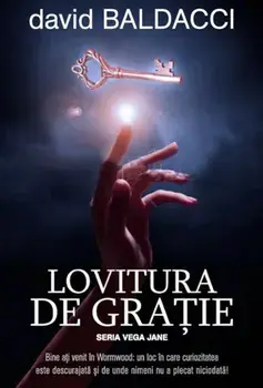 Lovitura de gratie. Bine ati venit in Wormwood: un loc in care curiozitatea este descurajata si de unde nimeni nu a plecat niciodata! Seria Vega Jane/David Baldacci