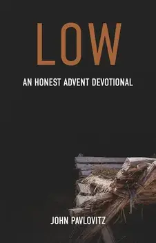 Low: An Honest Advent Devotional, Paperback/John Pavlovitz
