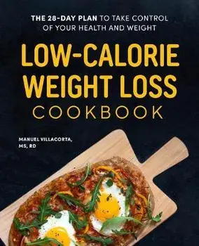 Low-Calorie Weight Loss Cookbook: The 28-Day Plan to Take Control of Your Health and Weight, Paperback/Manuel Villacorta