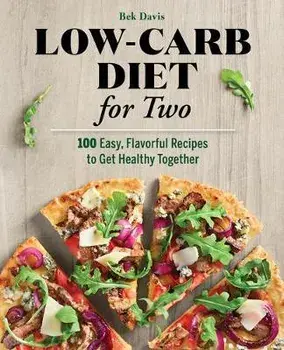 Low-Carb Diet for Two: 100 Easy, Flavorful Recipes to Get Healthy Together, Paperback/Bek Davis