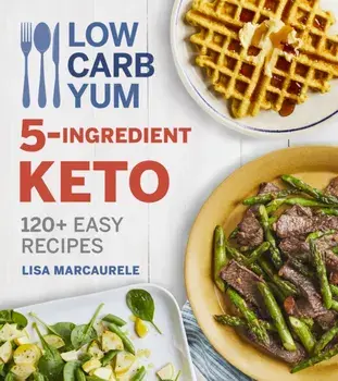 Low Carb Yum 5-Ingredient Keto: 120+ Easy Recipes, Paperback/Lisa Marcaurele