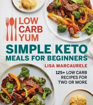 Low Carb Yum Simple Keto Meals for Beginners: 125 Low Carb Recipes for Two or More, Paperback/Lisa Marcaurele