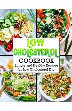 Low Cholesterol Cookbook: Simple and Healthy Recipes for Low Cholesterol Diet - Anna Ortiz
