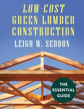 Low Cost Green Lumber Construction, Paperback/Leigh W. Seddon